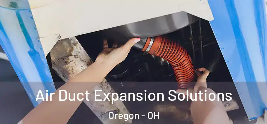 Air Duct Expansion Solutions Oregon - OH
