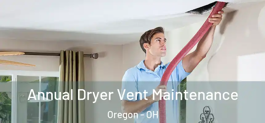 Annual Dryer Vent Maintenance Oregon - OH