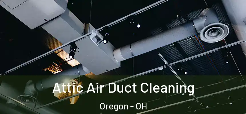  Attic Air Duct Cleaning Oregon - OH