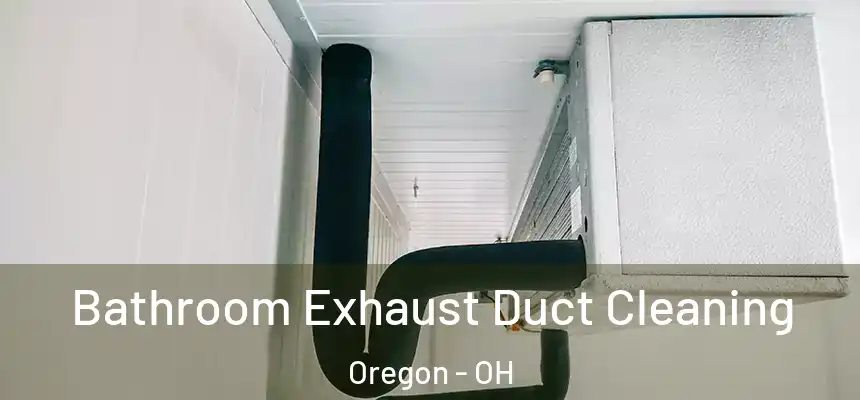  Bathroom Exhaust Duct Cleaning Oregon - OH
