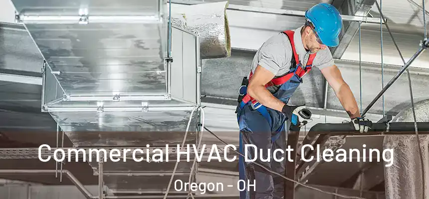 Commercial HVAC Duct Cleaning Oregon - OH