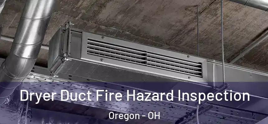 Dryer Duct Fire Hazard Inspection Oregon - OH