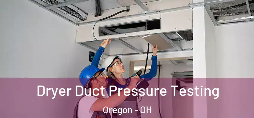 Dryer Duct Pressure Testing Oregon - OH