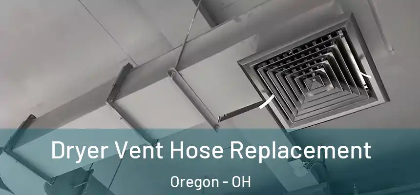  Dryer Vent Hose Replacement Oregon - OH