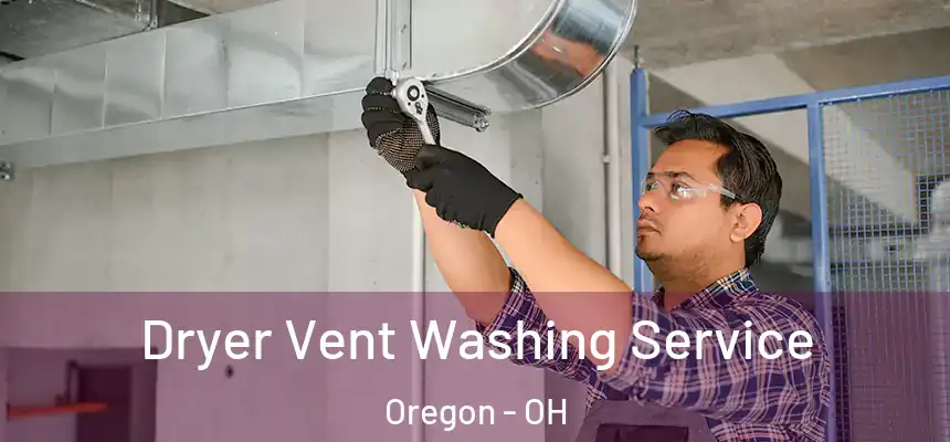 Dryer Vent Washing Service Oregon - OH