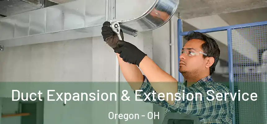  Duct Expansion & Extension Service Oregon - OH