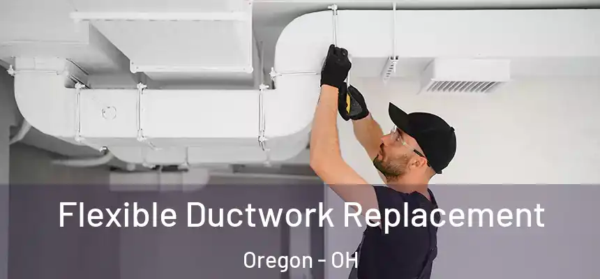  Flexible Ductwork Replacement Oregon - OH