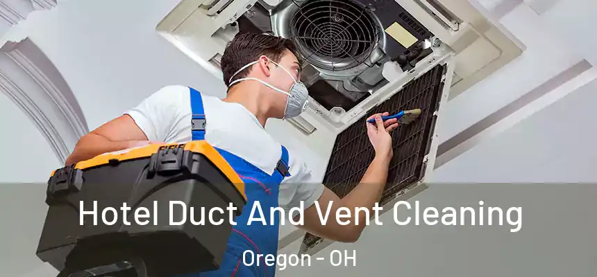  Hotel Duct And Vent Cleaning Oregon - OH