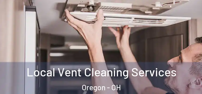 Local Vent Cleaning Services Oregon - OH
