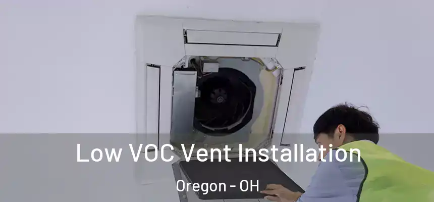 Low VOC Vent Installation Oregon - OH